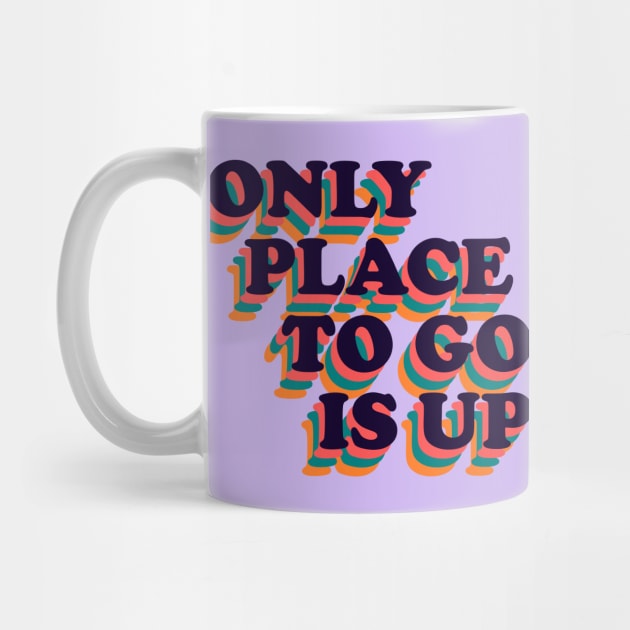 Only Place To Go Is Up Retro Positive Phrase by RongWay